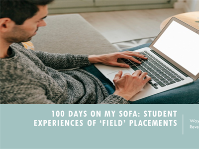 100 days on my sofa: student experiences of 'field' placements